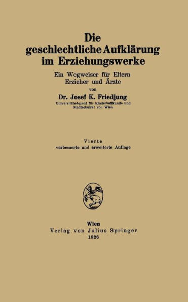 Die geschlechtliche Aufklärung im Erziehungswerke: Ein Wegweiser für Eltern Erzieher und Ärzte / Edition 4