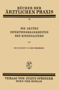 Title: Die Akuten Infektionskrankheiten des Kindesalters: Band 38, Author: Egon Helmreich