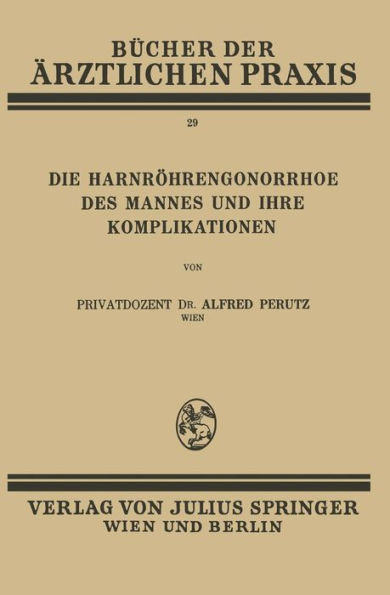 Die Harnröhren-Gonorrhoe des Mannes und Ihre Komplikationen: Band 29