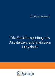 Title: Die Funktionsprüfung des Akustischen und Statischen Labyrinths, Author: Maximillian Rauch