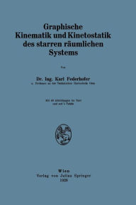 Title: Graphische Kinematik und Kinetostatik des starren räumlichen Systems, Author: Karl Federhofer