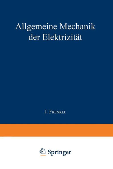 Allgemeine Mechanik der Elektrizität: Erster Band