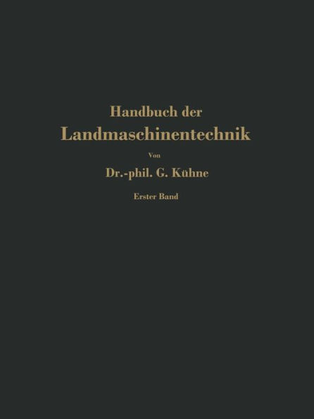 Handbuch der Landmaschinentechnik: Für Studierende, Ingenieure und maschinentechnisch unterrichtete Landwirte