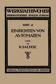 Title: Das Einrichten von Automaten: Erster Teil Die Automaten System Spencer und Brown & Sharpe, Author: Karl Sachse