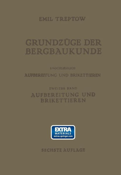 Grundzüge der Bergbaukunde Einschliesslich Aufbereitung und Brikettieren: II. Band. Aufbereitung und Brikettieren