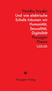 Title: Und wie elektrische Schafe träumen wir: Humanität, Sexualität, Digitalität, Author: Timothy Snyder