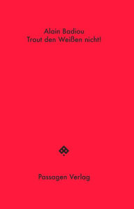 Title: Traut den Weißen nicht!, Author: Alain Badiou