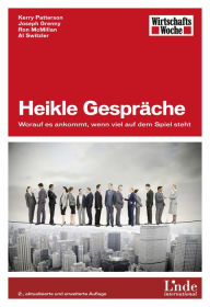 Title: Heikle Gespräche: Worauf es ankommt, wenn viel auf dem Spiel steht, Author: Kerry Patterson