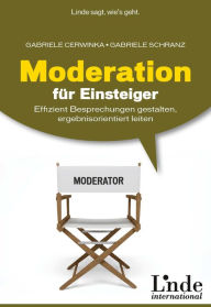 Title: Moderation für Einsteiger: Effizient Besprechungen gestalten, ergebnisorientiert leiten, Author: Gabriele Cerwinka