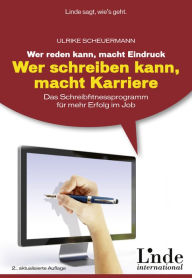 Title: Wer reden kann, macht Eindruck - wer schreiben kann, macht Karriere: Das Schreibfitnessprogramm für mehr Erfolg im Job, Author: Ulrike Scheuermann