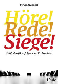 Title: Höre-rede-siege!: Leitfaden für erfolgreiches Verhandeln, Author: Ulrike Manhart