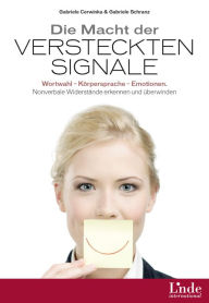 Title: Die Macht der versteckten Signale: Wortwahl - Körpersprache - Emotionen. Nonverbale Widerstände erkennen und überwinden, Author: Gabriele Cerwinka