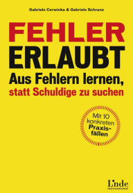 Title: Fehler erlaubt: Aus Fehlern lernen, statt Schuldige zu suchen. Mit 10 Praxisbeispielen, Author: Gabriele Cerwinka