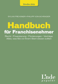 Title: Handbuch für Franchisenehmer: Recht - Finanzierung - Förderungen - Verträge. Alles, was Sie vor Ihrem Start wissen sollten (Ausgabe Österreich), Author: Sylvia Freygner