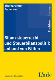 Title: Bilanzsteuerrecht und Steuerbilanzpolitik anhand von Fällen: (Ausgabe Österreich), Author: Eva Eberhartinger