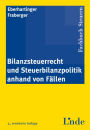 Bilanzsteuerrecht und Steuerbilanzpolitik anhand von Fällen: (Ausgabe Österreich)