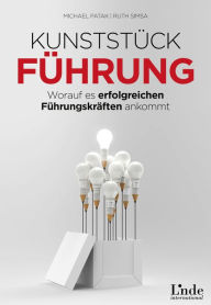 Title: Kunststück Führung: Worauf es erfolgreichen Führungskräften ankommt, Author: Michael Patak