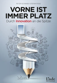 Title: Vorne ist immer Platz: Durch Innovation an die Spitze, Author: Peter Schwab