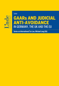 Title: GAARs and Judicial Anti-Avoidance in Germany, the UK and the EU: Schriftenreihe IStR Band 98, Author: Markus Seiler