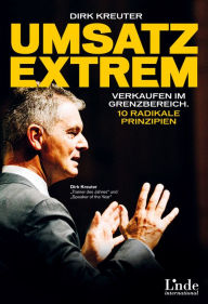 Title: Umsatz extrem: Verkaufen im Grenzbereich. 10 radikale Prinzipien, Author: Dirk Kreuter