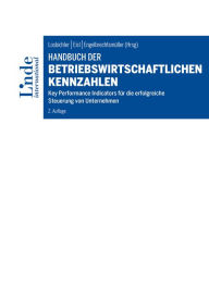 Title: Handbuch der betriebswirtschaftlichen Kennzahlen: Key Performance Indicators für die erfolgreiche Steuerung von Unternehmen, Author: Heimo Losbichler