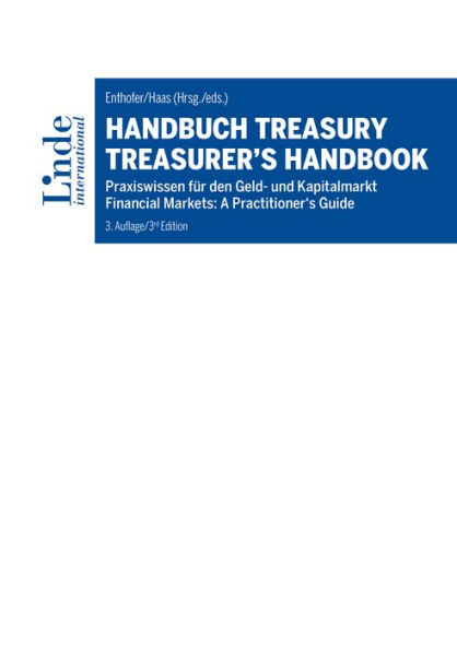 Handbuch Treasury / Treasurer's Handbook: Praxiswissen für den Geld- und Kapitalmarkt / Financial Markets: A Practitioner's Guide