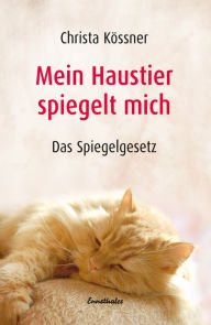 Title: Mein Haustier spiegelt... MICH!: Das Spiegelgesetz, Author: Christa Kössner