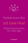 Let Love Heal: A New Consciousness for a New Age