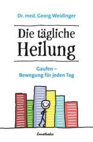 Title: Die tägliche Heilung: Gaufen - Bewegung für jeden Tag, Author: Georg Weidinger