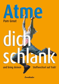 Title: Atme Dich schlank: Und bring deinen Stoffwechsel auf Trab!, Author: Pam Grout