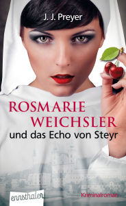 Title: Rosmarie Weichsler und das Echo von Steyr, Author: J. J. Preyer