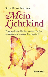 Title: Mein Lichtkind: Wie mich der Verlust meiner Tochter zu einem bewussteren Leben führte, Author: Joanne Vance