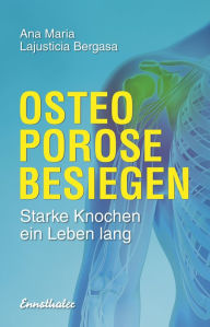 Title: Osteoporose besiegen: Starke Knochen ein Leben lang, Author: Ana Maria Lajusticia Bergasa