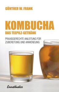 Title: Kombucha - Das Teepilz-Getränk: Praxisgerechte Anleitung zur Zubereitung und Anwendung, Author: Headless Dogs