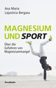Title: Magnesium und Sport: Über die Gefahren von Magnesiummangel, Author: Ana Maria Lajusticia Bergasa
