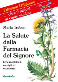 Title: La Salute dalla Farmacia del Signore: Erbe medicinali: consigli ed esperienze, Author: Maria Treben