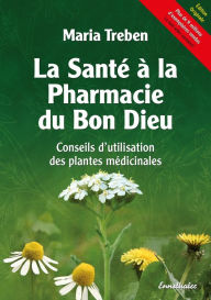 Title: La Santé à la Pharmacie du Bon Dieu: Conseils d'utilisation des plantes médicinales, Author: Maria Treben