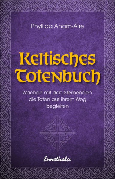 Keltisches Totenbuch: Wachen mit den Sterbenden, die Toten auf ihrem Weg begleiten