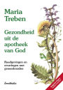 Gezondheid uit de apotheek van God: Raadgevingen en ervaringen met geneeskruiden - Niederländische Ausgabe