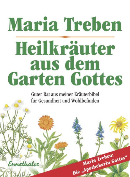 Heilkräuter aus dem Garten Gottes: Guter Rat aus meiner Kräuterbibel für Gesundheit und Wohlbefinden