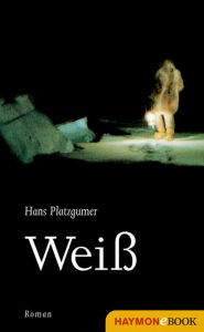 Title: Weiß: Roman, Author: Hans Platzgumer