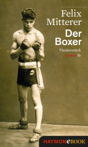 Title: Der Boxer: Theaterstück, Author: Felix Mitterer