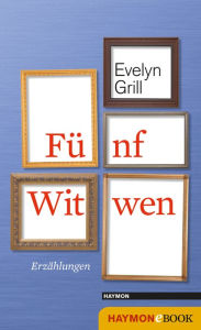 Title: Fünf Witwen: Erzählungen, Author: Evelyn Grill