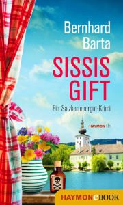 Title: Sissis Gift: Ein Salzkammergut-Krimi, Author: Bernhard Barta