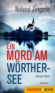 Title: Ein Mord am Wörthersee: Kärnten-Krimi, Author: Roland Zingerle