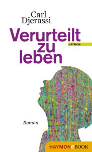 Title: Verurteilt zu leben: Roman, Author: Carl Djerassi