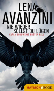Title: Nie wieder sollst du lügen: Carla Bukowskis erster Fall, Author: Lena Avanzini