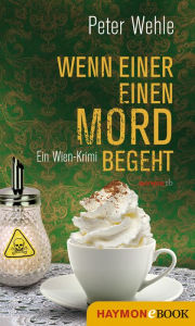 Title: Wenn einer einen Mord begeht: Ein Wien-Krimi, Author: Peter Wehle