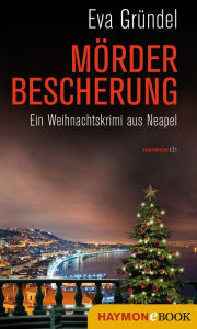 Title: Mörderbescherung: Ein Weihnachtskrimi aus Neapel, Author: Eva Gründel