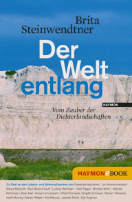 Title: Der Welt entlang: Vom Zauber der Dichterlandschaften, Author: Brita Steinwendtner